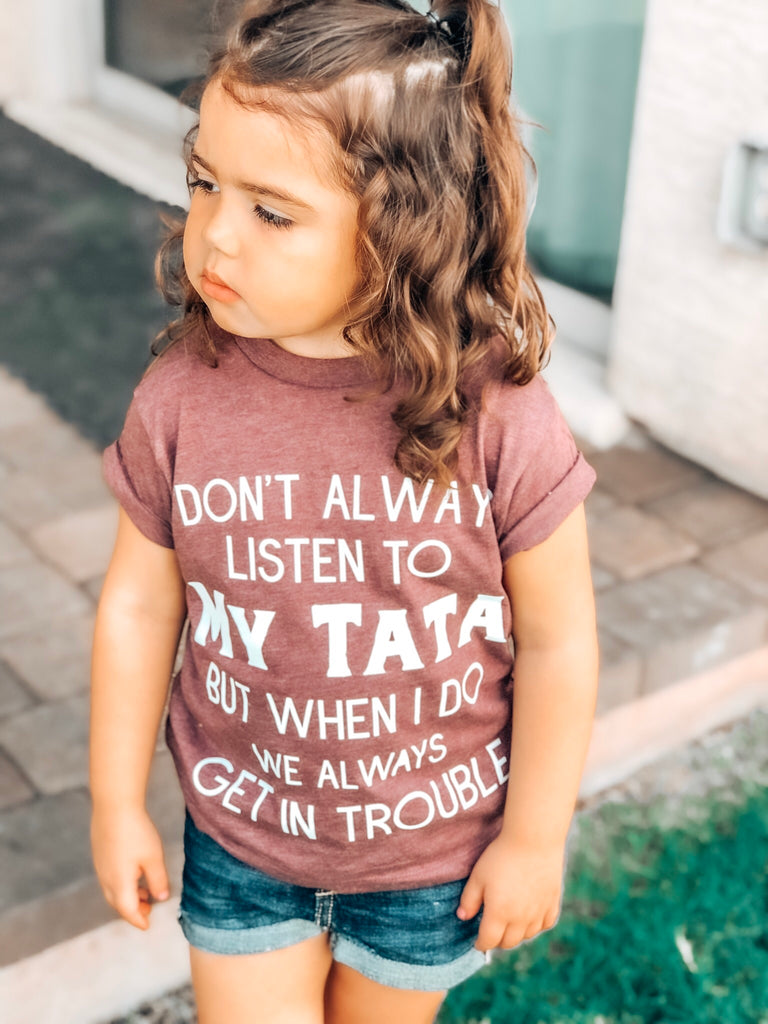 I Don’t Always Listen To My Papa but when I do We Get In Trouble T shirts.