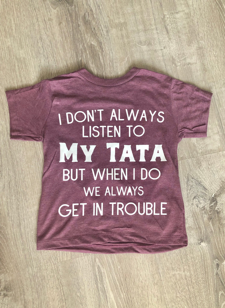 I Don’t Always Listen To My Papa but when I do We Get In Trouble T shirts.