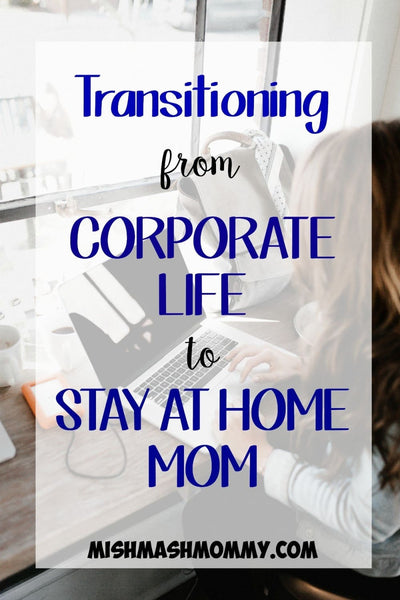Transitioning From Corporate Life to Stay At Home Mom by Shawna From MishMashMommy