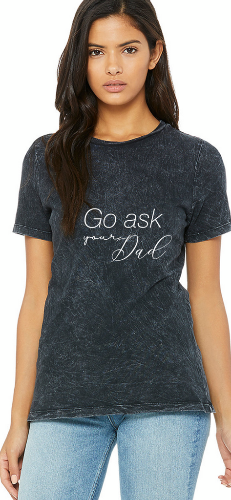 Go Ask your Dad  Relaxed Tee.