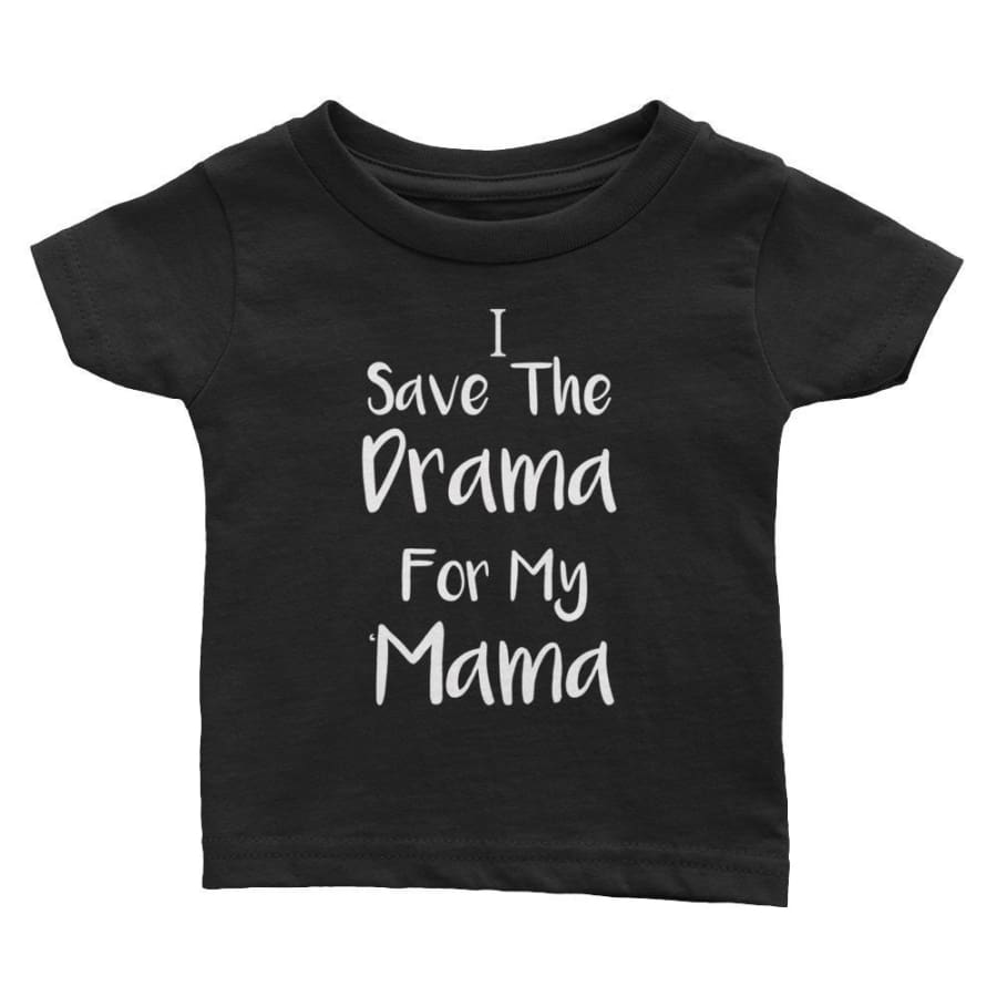 I Save The Drama For My Mama T Shirt - 6M