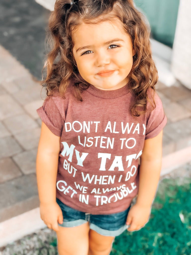 I Don’t Always Listen To My Papa but when I do We Get In Trouble T shirts.